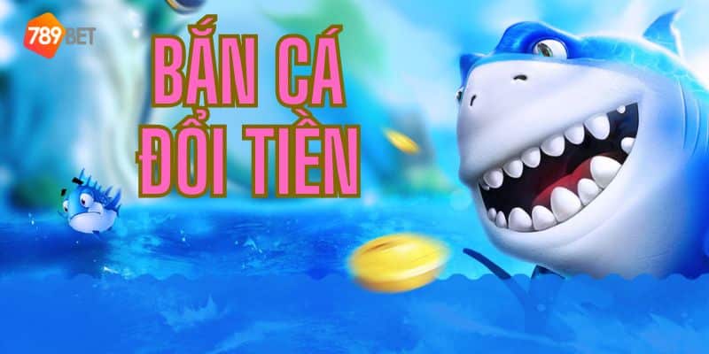 Bắn Cá Đổi Tiền